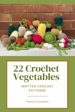 22 Crochet Vegetables - Written Crochet Patterns (eBook, ePUB) - Crochets, Teenie