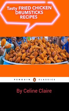 Tasty Fried Chicken Drumsticks Recipes (eBook, ePUB) - Claire, Celine
