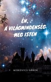 Én, a Világmindenség meg Isten (eBook, ePUB)