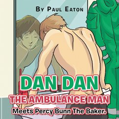 Dan Dan The Ambulance Man Meets Percy Bunn The Baker. (eBook, ePUB) - Eaton, Paul