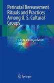 Perinatal Bereavement Rituals and Practices Among U. S. Cultural Groups (eBook, PDF)