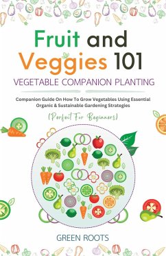 Fruit and Veggies 101 - Vegetable Companion Planting (eBook, ePUB) - Green Roots