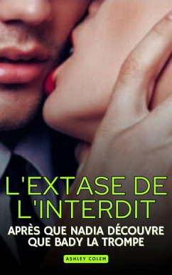 Cover L'extase de l'interdit: Après que Nadia découvre que Bady la trompe (eBook, ePUB)