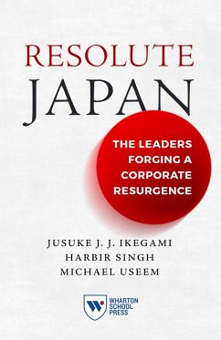 Resolute Japan (eBook, ePUB) - Ikegami, Jusuke Jj; Singh, Harbir; Useem, Michael Resolute Japan (eBook, ePUB) - Ikegami, Jusuke Jj; Singh, Harbir; Useem, Michael