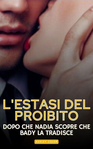 L'estasi del Proibito: Dopo che Nadia scopre che Bady la tradisce (eBook, ePUB) L'estasi del Proibito: Dopo che Nadia scopre che Bady la tradisce (eBook, ePUB)