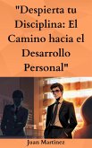 "Despierta tu Disciplina: El Camino hacia el Desarrollo Personal" (eBook, ePUB) "Despierta tu Disciplina: El Camino hacia el Desarrollo Personal" (eBook, ePUB)
