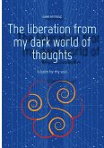 The liberation from my dark world of thoughts (eBook, ePUB)
