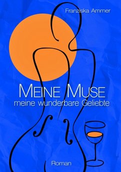 Meine Muse, meine wunderbare Geliebte (eBook, ePUB) - Ammer, Franziska