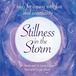 Stillness in the Storm – 7 tools for coping with fear and uncertainty (MP3-Download) - Alcoe, Jan; Sarah Eagger, Dr