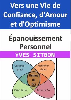 Épanouissement Personnel : Vers une Vie de Confiance, d'Amour et d'Optimisme (eBook, ePUB) - Sitbon, Yves