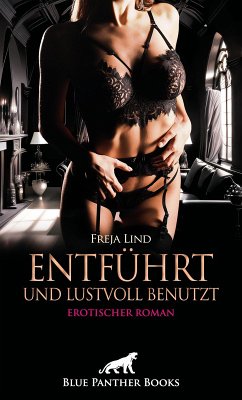 Entführt und Lustvoll benutzt   Erotischer Roman (eBook, ePUB) - Lind, Freja