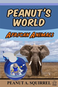 Peanut's World: African Animals (eBook, ePUB) - Squirrel, Peanut A.