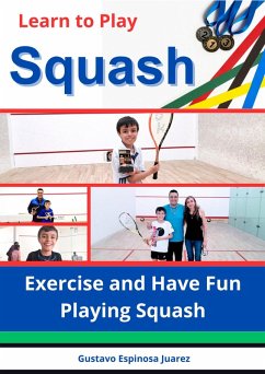 Cover Learn to Play Squash Exercise and Have Fun Playing Squash (eBook, ePUB)