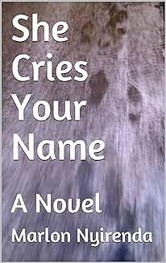 She Cries Your Name (The Girl Who's Still Restless In My Dreams, #2) (eBook, ePUB) - Nyirenda, Marlon