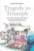 Tragedy to Triumph; The True Story of Four Generations of Women Whose Lives of Tragedy Were Turned into Triumph by the Power of God's Love (eBook, ePUB)