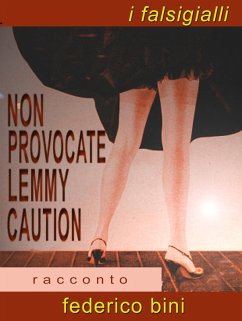 Non provocate Lemmy Caution (I falsigialli - racconti, #8) (eBook, ePUB) - Bini, Federico
