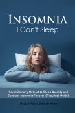 Insomnia: I Can't Sleep Revolutionary Method to Sleep Quickly and Conquer Insomnia Forever (Practical Guide) (eBook, ePUB)