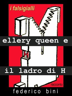 Ellery Queen e il ladro di H (I falsigialli - racconti, #4) (eBook, ePUB) - Bini, Federico
