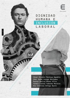 Dignidad humana e inclusión laboral (eBook, ePUB) - Montoya Agudelo, César Alveiro; Arango Benjumea, Jhon Jaime; Pérez Villa, Pastor Emilio; Taborda Morales, Yarmin Lorena; Ortega Barro, Ana Cristina