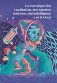 La investigación cualitativa, sus aportes teóricos, metodológicos y prácticos (eBook, ePUB)