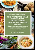 DU KOCHST GERNE? 111 INTERNATIONALE PREISWERTE REZEPTE DER INTERNATIONALEN KÜCHE. (eBook, ePUB)