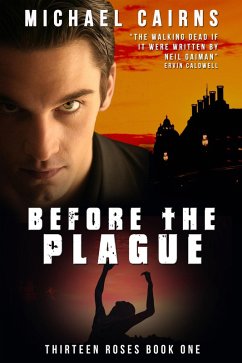 Thirteen Roses Book One: Before the Plague - An Apocalyptic Zombie Saga (eBook, ePUB) - Cairns, Michael