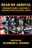 Dead on Arrival: President John F. Kennedy's Assassination in Dallas, Texas (eBook, ePUB)