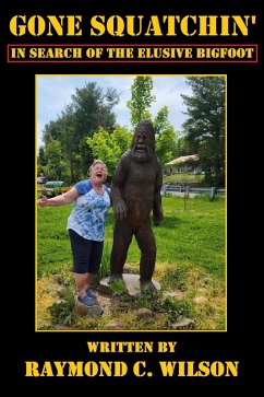 Gone Squatchin': In Search of the Elusive Bigfoot (eBook, ePUB) - Wilson, Raymond C.