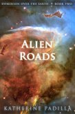 Alien Roads (Dominion Over the Earth, #2) (eBook, ePUB)