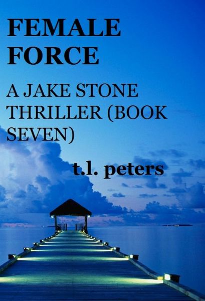 Female Force, A Jake Stone Thriller (Book Seven) (eBook, ePUB) Female Force, A Jake Stone Thriller (Book Seven) (eBook, ePUB)