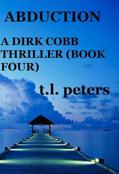 Abduction, A Dirk Cobb Thriller (Book Four) (eBook, ePUB) Cover Abduction, A Dirk Cobb Thriller (Book Four) (eBook, ePUB)