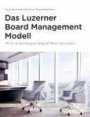 Das Luzerner Board Management Modell - das rechtlich solide verankerte Referenzmodell mit 31 Illustrationen und zahlreic