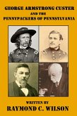 George Armstrong Custer and the Pennypackers of Pennsylvania (The Life and Death of George Armstrong Custer, #4) (eBook, ePUB)