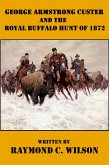 George Armstrong Custer and the Royal Buffalo Hunt of 1872 (The Life and Death of George Armstrong Custer, #3) (eBook, ePUB) George Armstrong Custer and the Royal Buffalo Hunt of 1872 (The Life and Death of George Armstrong Custer, #3) (eBook, ePUB)