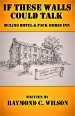 If These Walls Could Talk: Huling Hotel and Pack Horse Inn (eBook, ePUB) If These Walls Could Talk: Huling Hotel and Pack Horse Inn (eBook, ePUB)