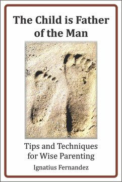 The Child Is Father of the Man: Tips and Techniques for Wise Parenting (eBook, ePUB) - Fernandez, Ignatius