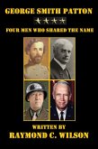 George Smith Patton: Four Men Who Shared the Name (The Life and Death of George Smith Patton Jr., #1) (eBook, ePUB)