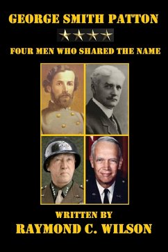 George Smith Patton: Four Men Who Shared the Name (The Life and Death of George Smith Patton Jr., #1) (eBook, ePUB) - Wilson, Raymond C.