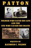 Patton: Soldier Who Saved His Life and the One Who Caused His Death (The Life and Death of George Smith Patton Jr., #2) (eBook, ePUB)