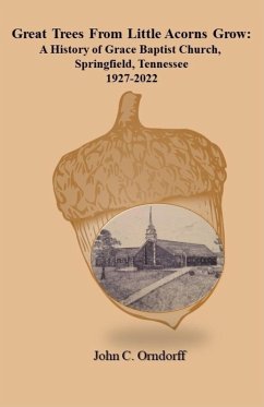 Great Trees from Little Acorns Grow: A History of Grace Baptist Church, Springfield, Tennessee 1927-2022 (eBook, ePUB) - Orndorff, John