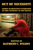 Out of Necessity: George Washington's Surrender of Fort Necessity to the French (eBook, ePUB)