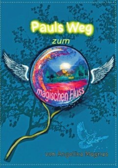 Pauls Weg zum magischen Fluss - Magnus, Angelika