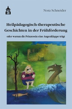 Heilpädagogisch-therapeutische Geschichten in der Frühförderung - Schneider, Nora