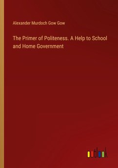 The Primer of Politeness. A Help to School and Home Government