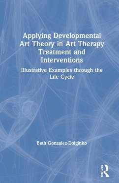 Applying Developmental Art Theory in Art Therapy Treatment and Interventions - Gonzalez-Dolginko, Beth