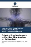 Primäre Knochentumore in Mexiko: Eine Analyse im Zeitverlauf