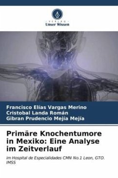 Primäre Knochentumore in Mexiko: Eine Analyse im Zeitverlauf - Vargas Merino, Francisco Elías;Landa Román, Cristóbal;Mejía Mejía, Gibran Prudencio
