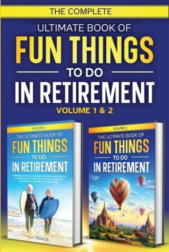 The Complete Ultimate Book of Fun Things to Do in Retirement - Francis, S. C.