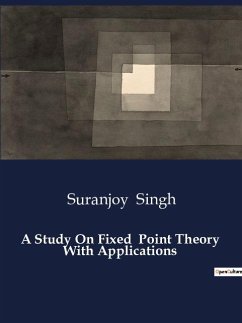 A Study On Fixed Point Theory With Applications - Singh, Suranjoy