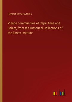 Village communities of Cape Anne and Salem, from the Historical Collections of the Essex Institute